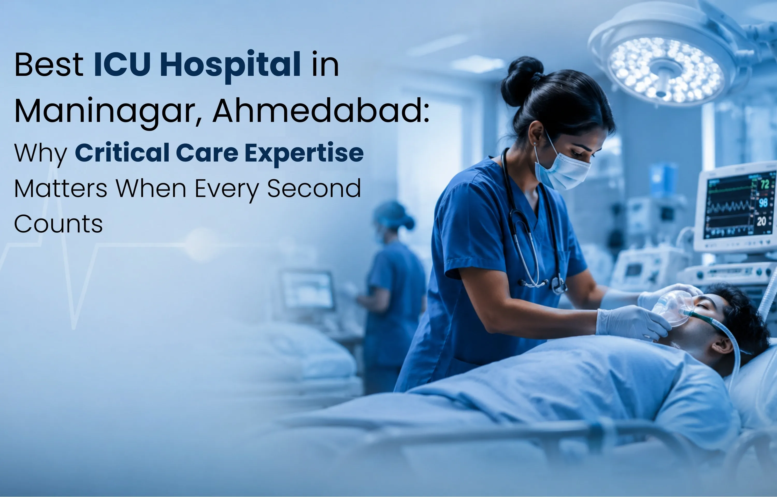 Best ICU Hospital in Maninagar, Ahmedabad: Why Critical Care Expertise Matters When Every Second Counts