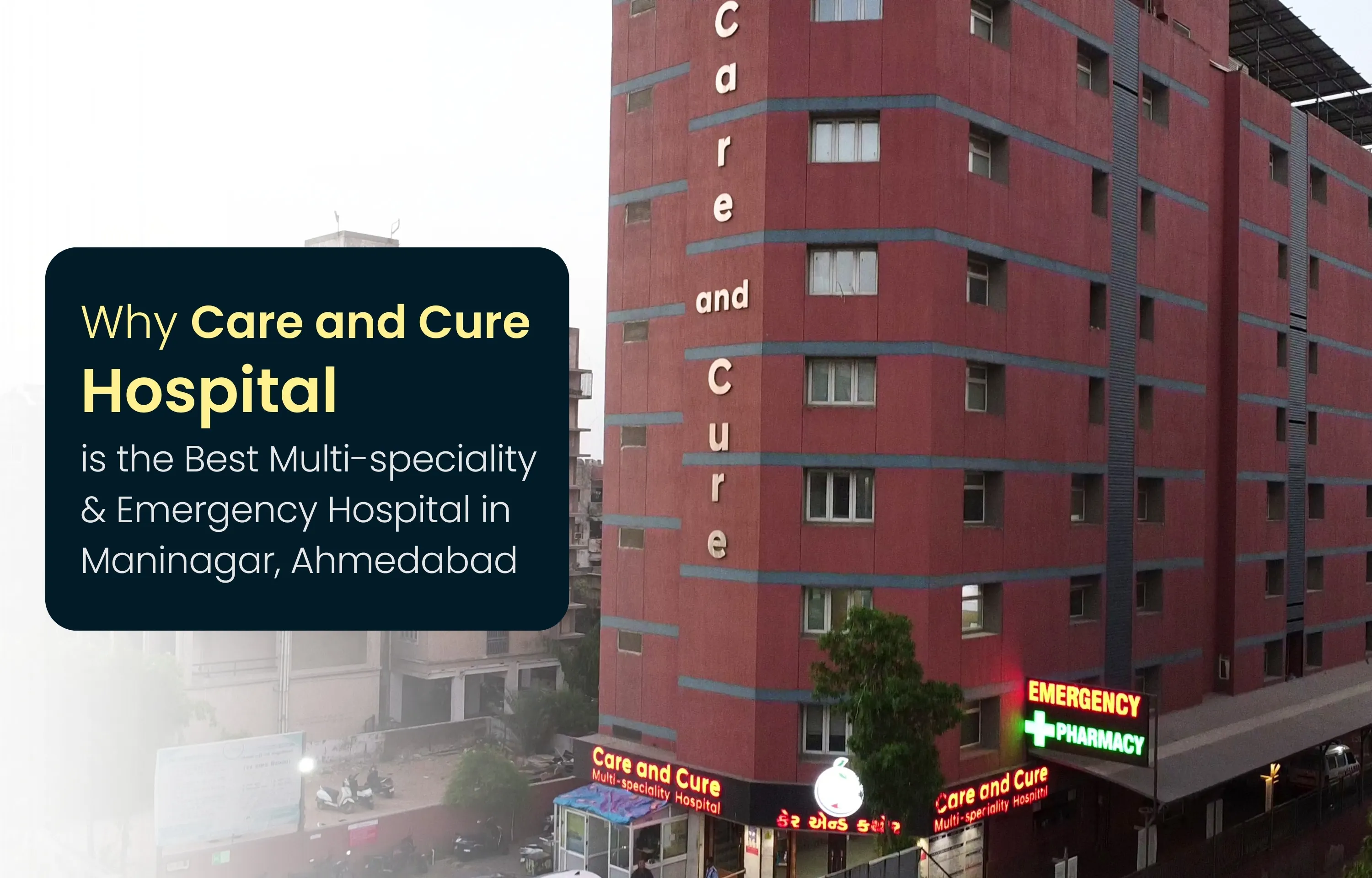Why Care and Cure Hospital is the Best Multispeciality & Emergency Hospital in Maninagar, Ahmedabad