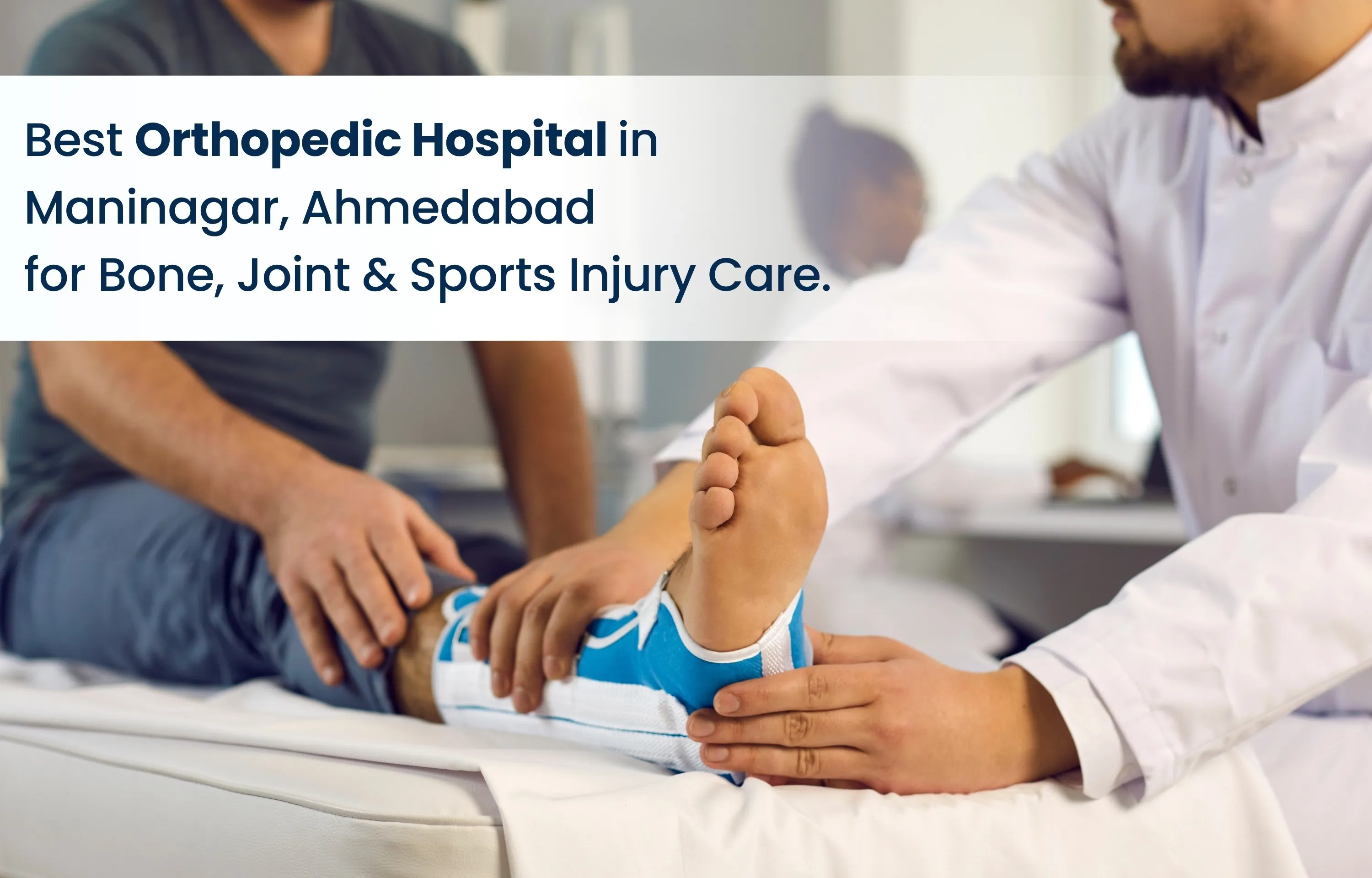 Best Orthopedic Hospital in Maninagar Ahmedabad for Bone, Joint & Sports Injury Care
