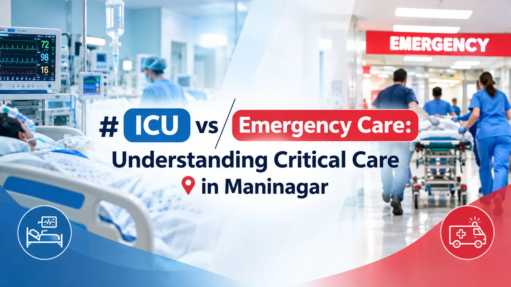 ICU vs Emergency Care: What's the Difference and When Does a Patient Need Critical Care?