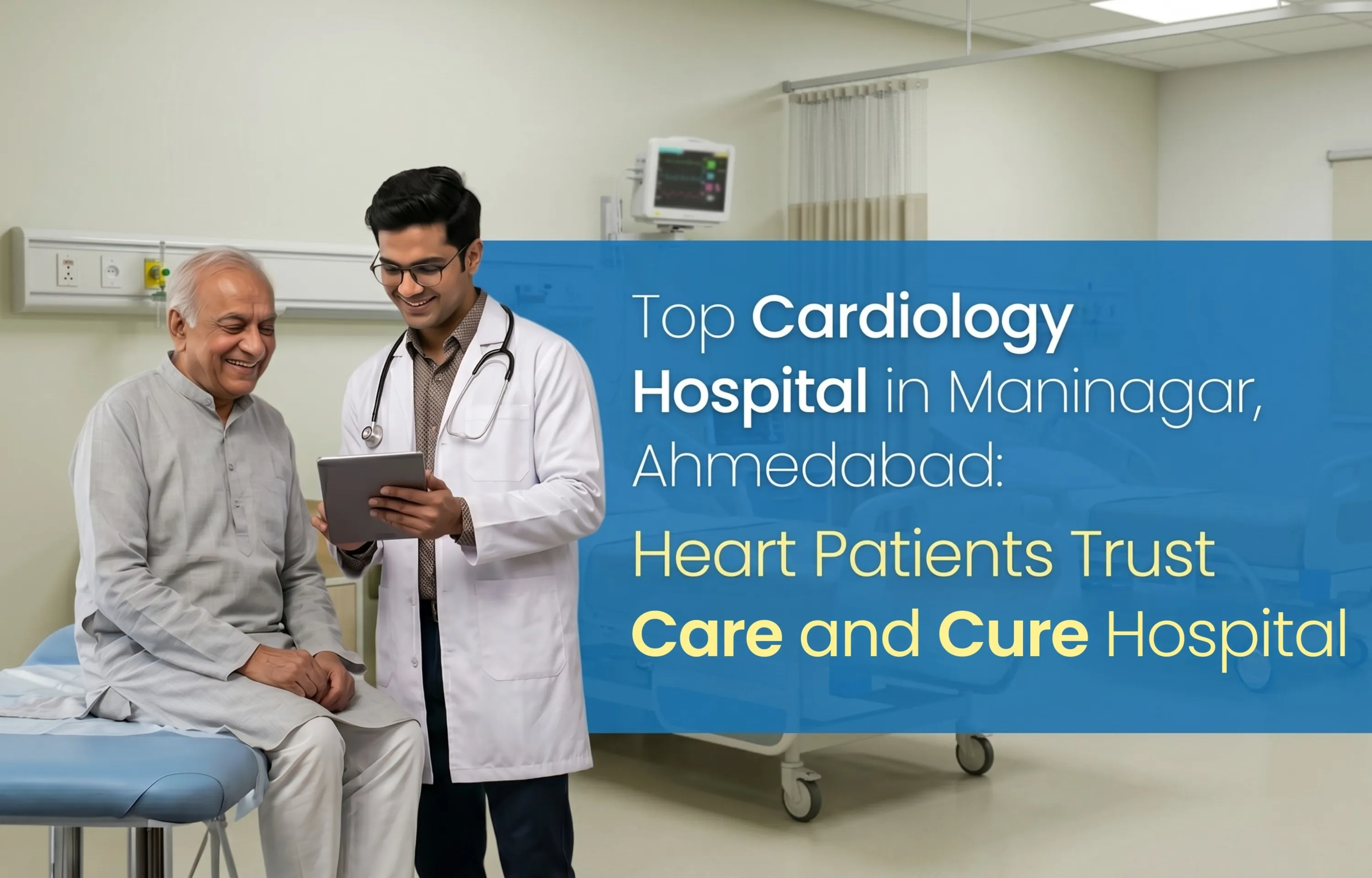Top Cardiology Hospital in Maninagar, Ahmedabad: Why Heart Patients Trust Care and Cure Hospital